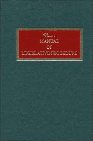 Mason's Manual Of Legislative Procedure by Paul Mason