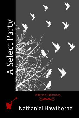 A Select Party by Nathaniel Hawthorne