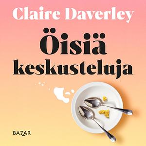 Öisiä keskusteluja by Claire Daverley