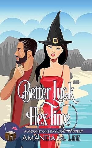 Better Luck Hex Time by Amanda M. Lee