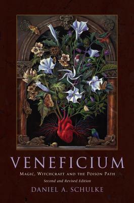 Veneficium: Magic, Witchcraft and the Poison Path by Daniel A. Schulke