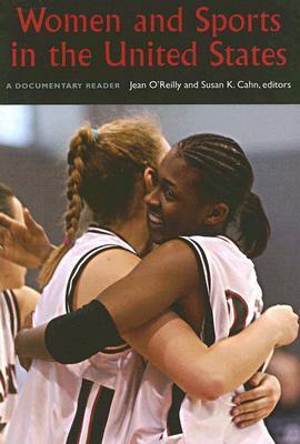 Women and Sports in the United States: A Documentary Reader by Jean O'Reilly, Susan K. Cahn