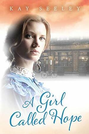 A Girl Called Hope (Hope Series Book 1) by Kay Seeley