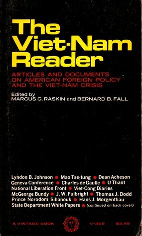 The Viet-Nam Reader:Articles And Documents On American Foreign Policy And The Viet-Nam Crisis by Marcus G. Raskin, Bernard B. Fall