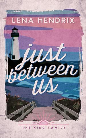 Just Between Us by Lena Hendrix