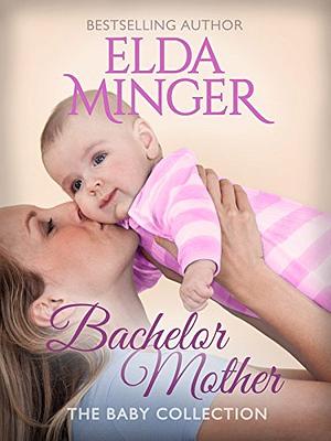 Bachelor Mother by Elda Minger