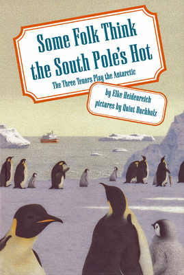 Some Folk Think the South Pole's Hot: The Three Tenors Play the Antarctic by Elke Heidenreich