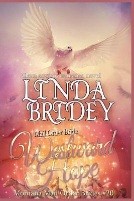 Mail Order Bride - Westward Hope: Clean Historical Cowboy Romance Novel by Linda Bridey