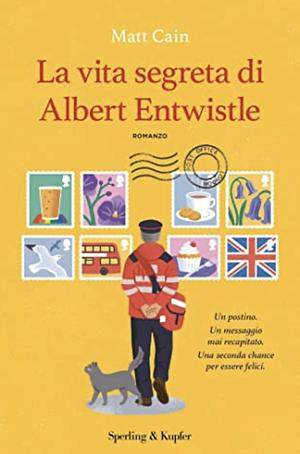 La vita segreta di Albert Entwistle by Matt Cain