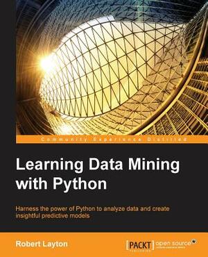 Learning Data Mining with Python by Robert Layton