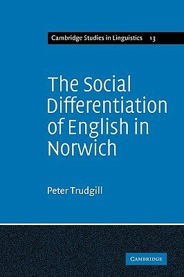 The Social Differentiation of English in Norwich by Peter Trudgill