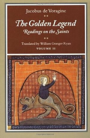 The Golden Legend: Readings on the Saints, Volume II by Jacobus de Voragine