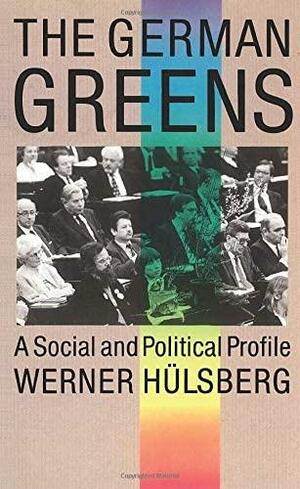 The German Greens: A Social and Political Profile by Werner Hulsberg