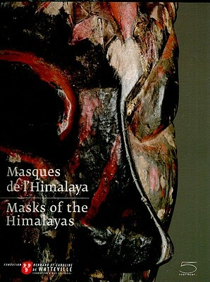 Masks of the Himalayas/Masques de L'Himalaya by Berenice Geoffroy-Schneiter, Arnaud D'Hauterives, Dominique Blanc