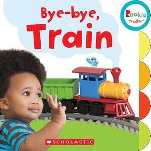 Bye-bye, Train (Rookie Toddler) by Pamela Chanko