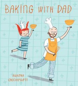 Baking with Dad by Aurora Cacciapuoti