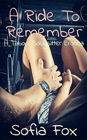 A Ride To Remember: A Taboo Babysitter Erotica by Sofia Fox