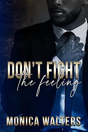 Don't Fight The Feeling by Monica Walters