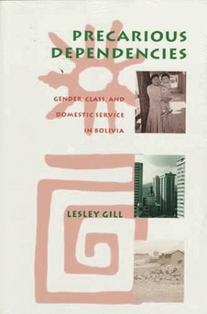 Precarious Dependencies by Lesley Gill