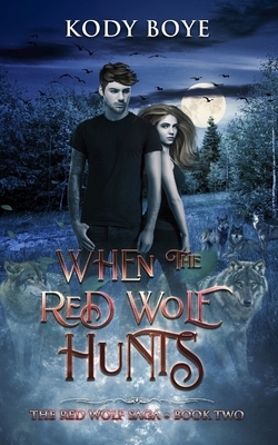 When the Red Wolf Hunts by Kody Boye