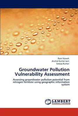 Groundwater Pollution Vulnerability Assessment by Ram Naresh, Anchal Kumar Jain, Sanjay Kumar