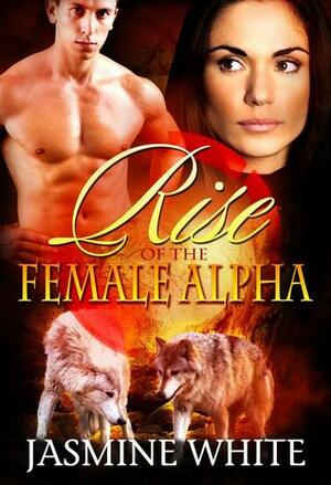 Rise Of The Female Alpha by Jasmine White