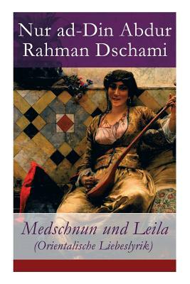 Medschnun und Leila (Orientalische Liebeslyrik) by Nur Ad Dschami, Adolf Friedrich Graf Von Schack