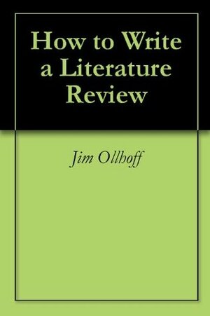 How to Write a Literature Review by Jim Ollhoff