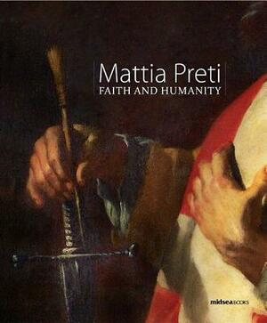 Mattia Preti: Faith and Humanity by Sandro Debono, Giuseppe Valentino