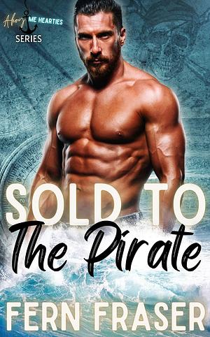 Sold to the Pirate : Protector Hero & Curvy Girl Romance by Fern Fraser, Fern Fraser
