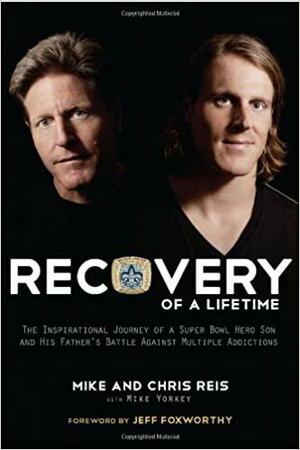 Recovery of a Lifetime: The Inspirational Journey of a Super Bowl Hero Son and His Father's Battle Against Multiple Addictions by Chris Reis, Mike Yorkey, Mike Reis