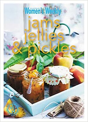 Jams, Jellies, & Pickles by The Australian Women's Weekly