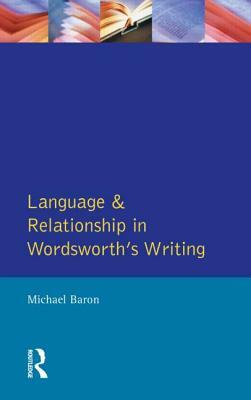 Language and Relationship in Wordsworth's Writing by Michael Baron
