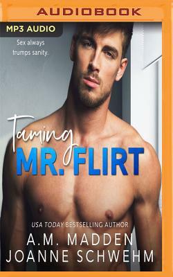 Taming Mr. Flirt by A. M. Madden, Joanne Schwehm