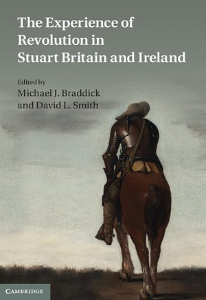 Experience of Revolution in Stuart Britain and Ireland, The: Essays for John Morrill by Michael J. Braddick