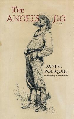 The Angel's Jig by Daniel Poliquin, Wayne Grady