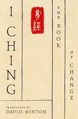I Ching: The Book of Change: A New Translation by David Hinton