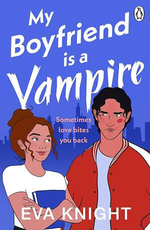 My Boyfriend Is A Vampire by Eva Knight