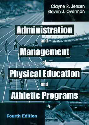 Administration and Management of Physical Education and Athletic Programs by Sanjay Kumar, C. R. Jensen