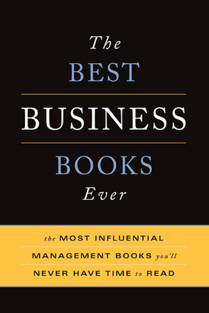The Best Business Books Ever: The 100 Most Influential Management Books You'll Never Have Time To Read by Basic Books