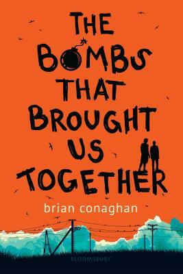 The Bombs That Brought Us Together by Brian Conaghan