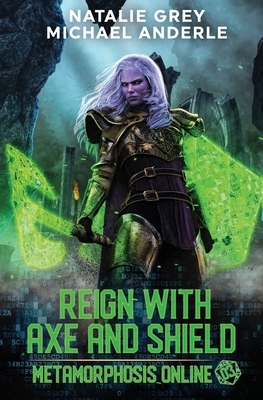 Reign With Axe And Shield: A Gamelit Fantasy RPG Novel by Natalie Grey, Michael Anderle