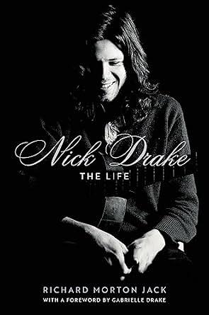 Nick Drake: The Life by Richard Morton Jack