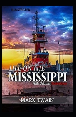 Life On The Mississippi Illustrated by Mark Twain