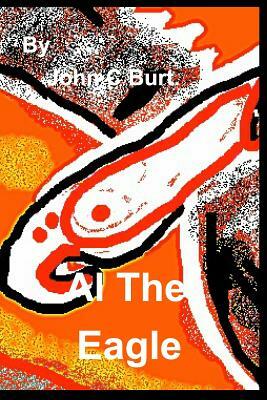 Al The Eagle . by John C. Burt