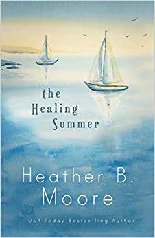 The Healing Summer by Heather B. Moore