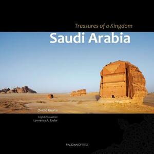 Saudi Arabia. Treasures of a Kingdom: A photographic journey in one of the most closed countries in the world among deserts, ruines and holy cities di by Ovidio Guaita