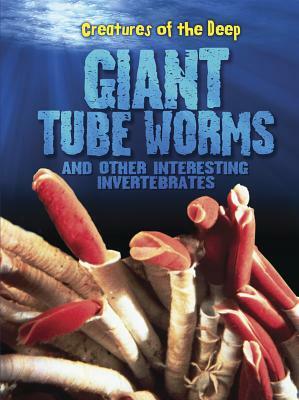 Giant Tube Worms and Other Interesting Invertebrates by Heidi Moore
