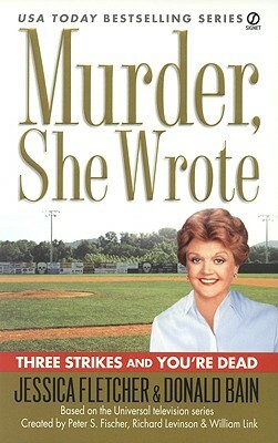 Three Strikes and You're Dead by Jessica Fletcher, Donald Bain