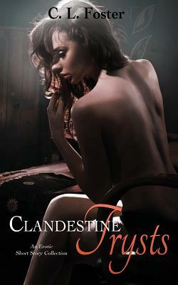 Clandestine Trysts by C.L. Foster